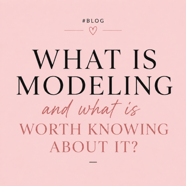 WHAT IS MODELING AND WHAT IS WORTH KNOWING ABOUT IT? #BLOG