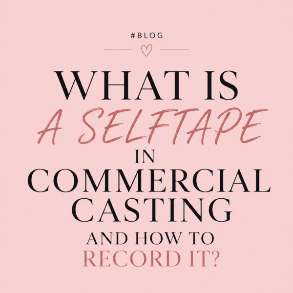 WHAT IS A SELFTAPE IN COMMERCIAL CASTING AND HOW TO RECORD IT? #BLOG