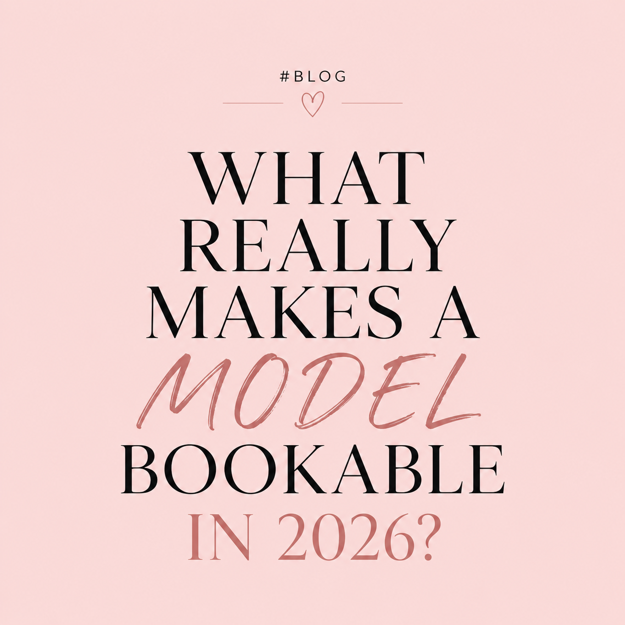 WHAT REALLY MAKES A MODEL BOOKABLE IN 2026? #BLOG